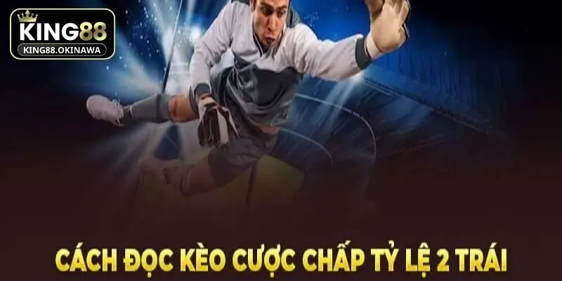 Giải thích kèo chấp 2 2.5 là gì đơn giản